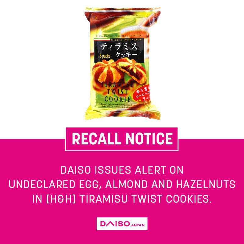 DAISO ISSUES ALERT ON UNDECLARED EGG, ALMOND AND HAZELNUTS IN [H&H] TIRAMISU TWIST COOKIES